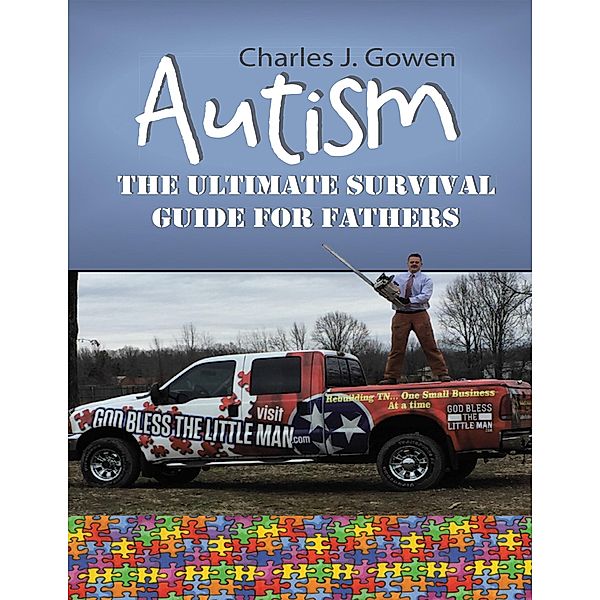 Autism: The Ultimate Survival Guide for Fathers, Charles J. Gowen