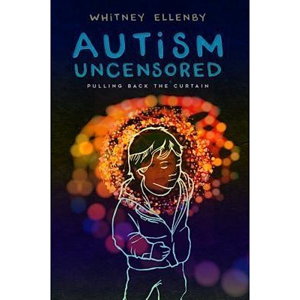 AUTISM UNCENSORED, Whitney Ellenby