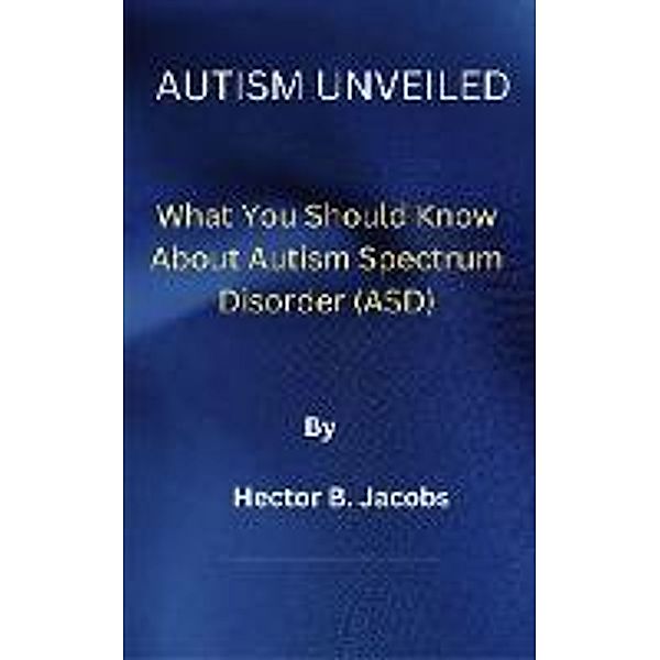 Autism Unveiled, Eric Misiame, Hector B. Jacobs