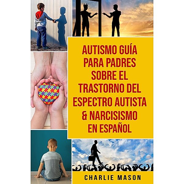 Autismo Guía Para Padres Sobre El Trastorno Del Espectro Autista & Narcisismo En Español, Charlie Mason