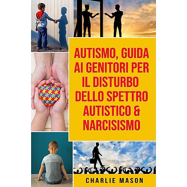 Autismo, Guida ai Genitori per il Disturbo dello Spettro Autistico & Narcisismo, Charlie Mason