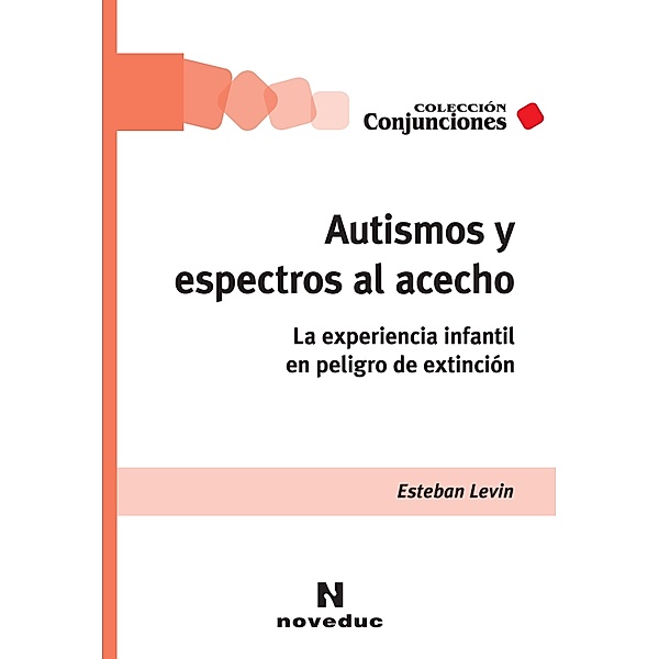 Autismos y espectros al acecho / Conjunciones Bd.48, Esteban Levin