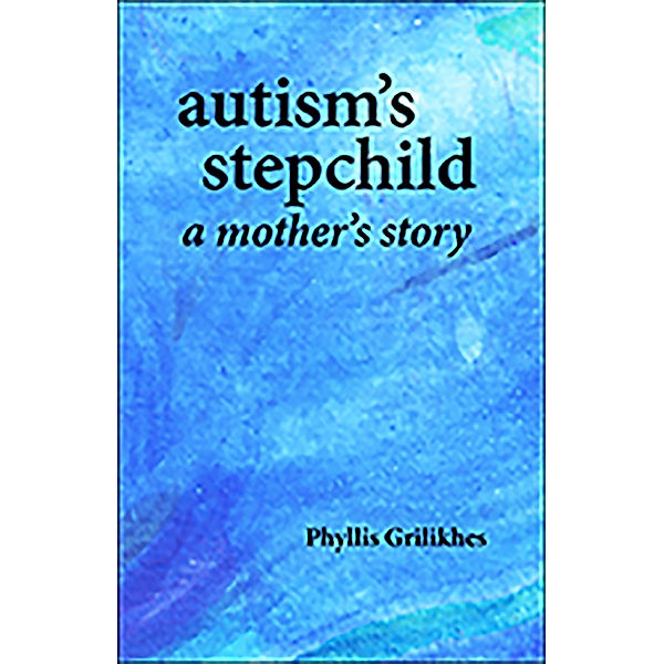 AUTISM'S STEPCHILD, Phyllis Grilikhes