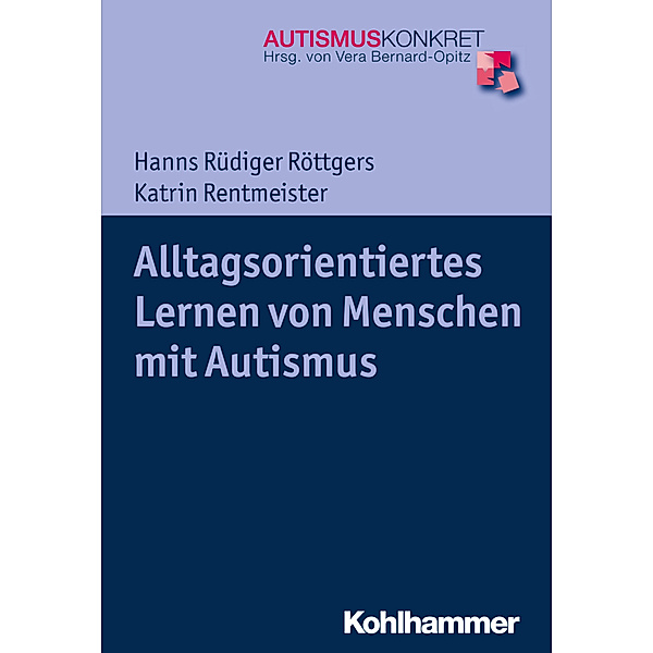 Autismus Konkret / Alltagsorientiertes Lernen von Menschen mit Autismus, Hanns Rüdiger Röttgers, Katrin Rentmeister