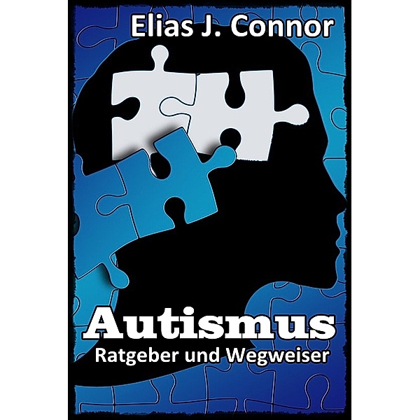 Autismus - Ratgeber und Wegweiser, Elias J. Connor