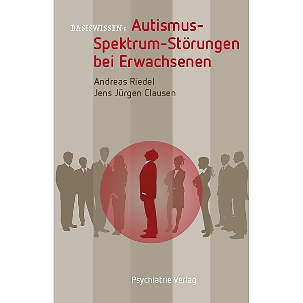 Autismus-Spektrum-Störungen bei Erwachsenen / Basiswissen Bd.32, Andreas Riedel, Jens Clausen