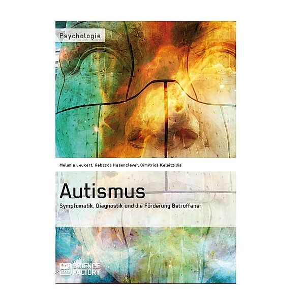 Autismus. Symptomatik,  Diagnostik und die Förderung Betroffener, Melanie Leukert, Rebecca Hasenclever, Dimitrios Kalaitzidis