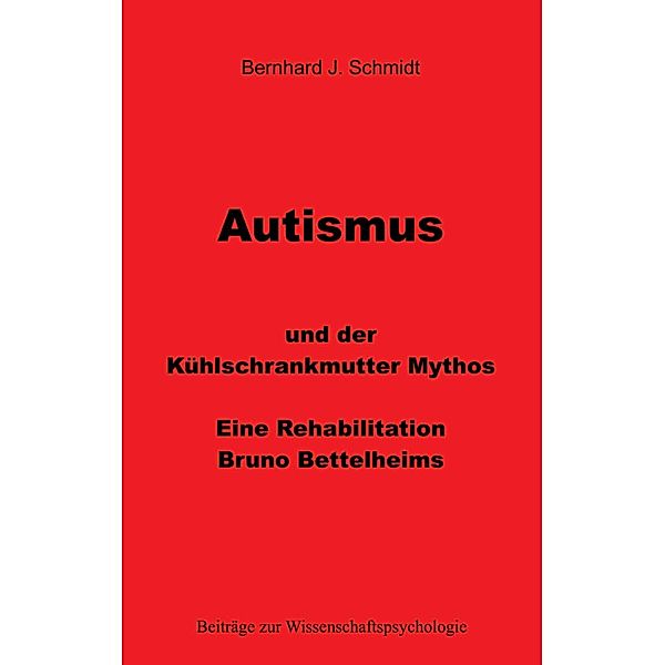 Autismus und der Kühlschrankmutter Mythos, Bernhard J. Schmidt