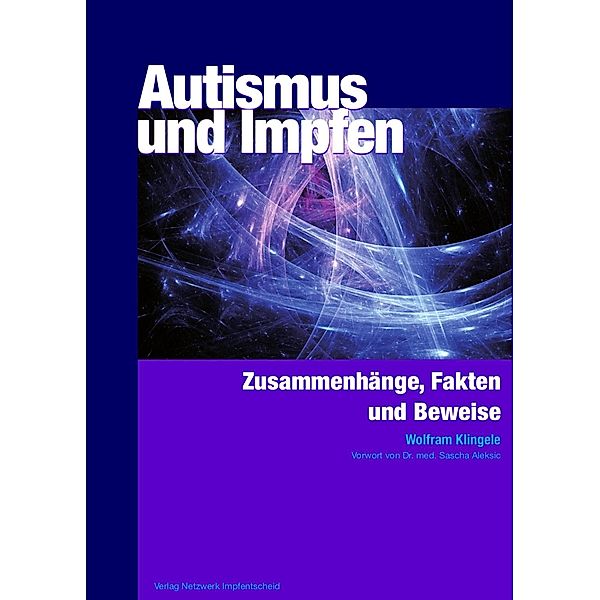 Autismus und Impfen / Verlag Netzwerk Impfentscheid, Wolfram Klingele