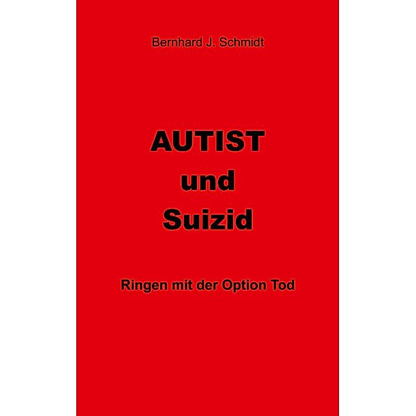 Autist und Suizid, Bernhard J. Schmidt