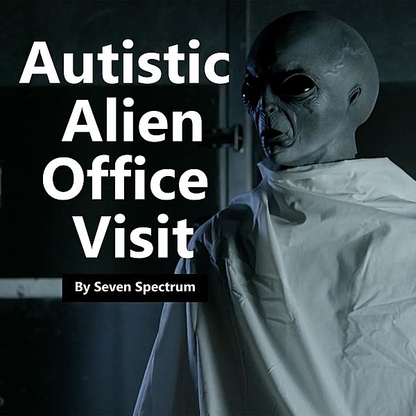 Autistic Alien Office Visit, Seven Spectrum