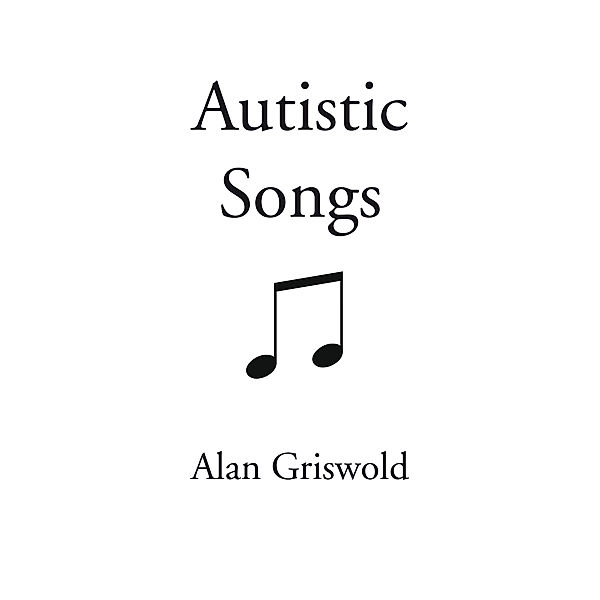 Autistic Songs, Alan Griswold