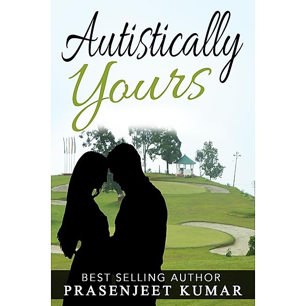 Autistically Yours (Romance in India series, #5) / Romance in India series, Prasenjeet Kumar