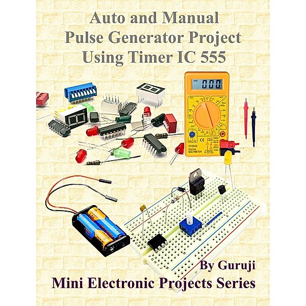 Auto and Manual Pulse Generator Project Using Timer IC 555, Guruprasad N H