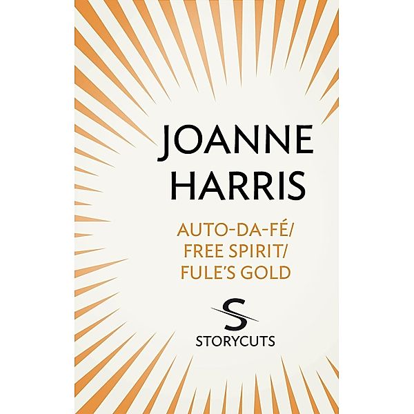 Auto-da-fé/Free Spirit/Fule's Gold (Storycuts), Joanne Harris