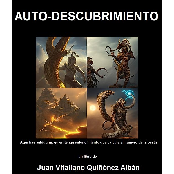 Auto-Descubrimiento: Aquí hay sabiduría, quien tenga entendimiento que calcule el número de la bestia, Juan Quinonez-Alban