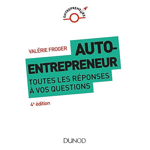 Auto-entrepreneur : toutes les réponses à vos questions - 4e éd. / Entrepreneurs, Valérie Froger