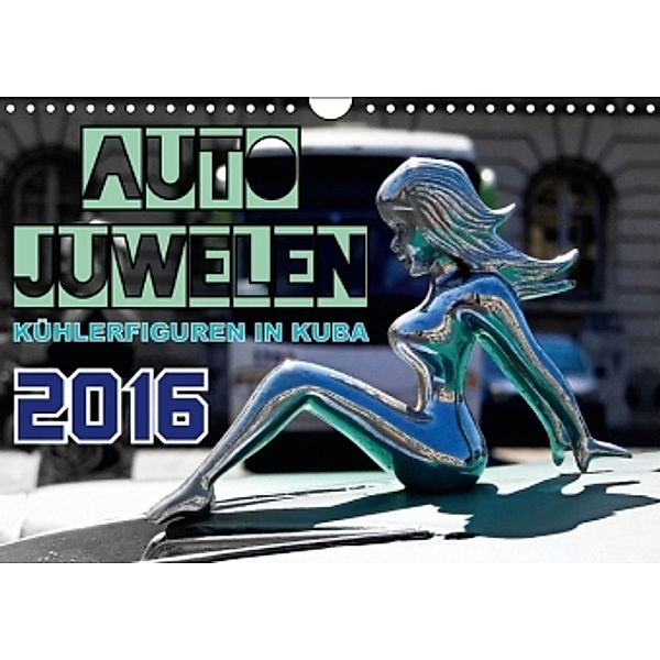 Auto Juwelen - Kühlerfiguren in Kuba (Wandkalender 2016 DIN A4 quer), Henning von Löwis of Menar