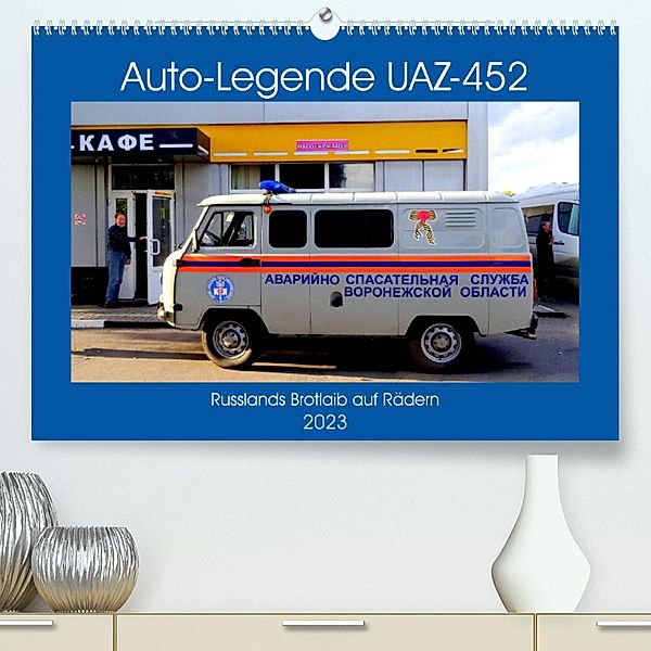 Auto-Legende UAZ-452 - Russlands Brotlaib auf Rädern (Premium, hochwertiger DIN A2 Wandkalender 2023, Kunstdruck in Hoch, Henning von Löwis of Menar, Henning von Löwis of Menar
