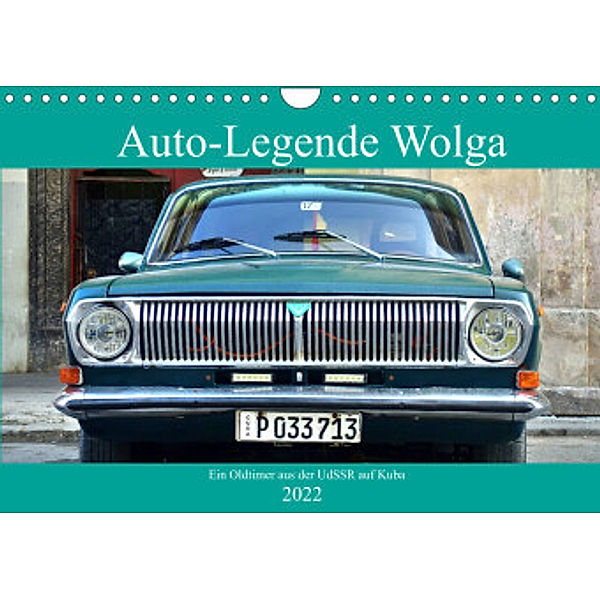 Auto-Legende Wolga - Ein Oldtimer aus der UdSSR auf Kuba (Wandkalender 2022 DIN A4 quer), Henning von Löwis of Menar, Henning von Löwis of Menar