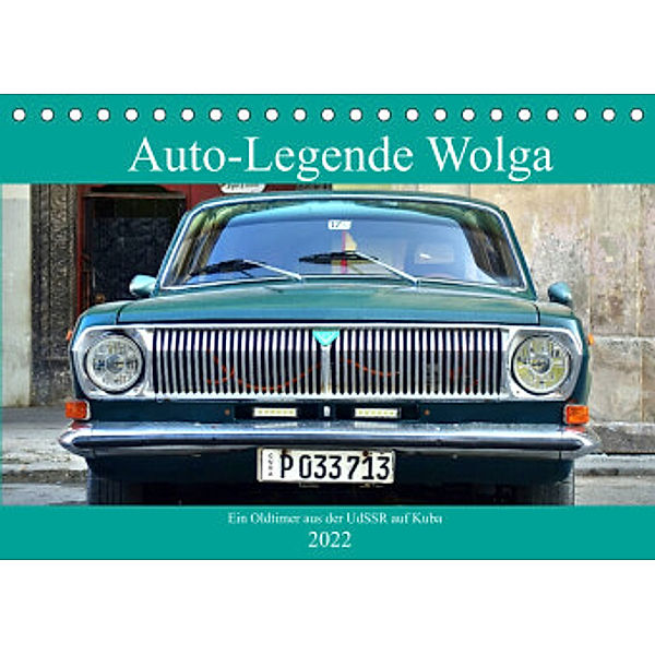 Auto-Legende Wolga - Ein Oldtimer aus der UdSSR auf Kuba (Tischkalender 2022 DIN A5 quer), Henning von Löwis of Menar, Henning von Löwis of Menar
