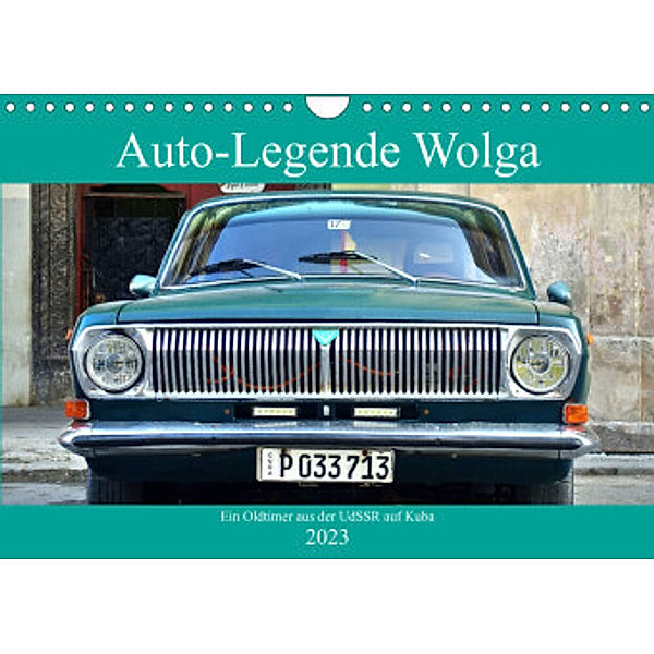 Auto-Legende Wolga - Ein Oldtimer aus der UdSSR auf Kuba (Wandkalender 2023 DIN A4 quer), Henning von Löwis of Menar, Henning von Löwis of Menar