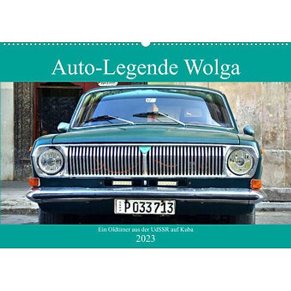 Auto-Legende Wolga - Ein Oldtimer aus der UdSSR auf Kuba (Wandkalender 2023 DIN A2 quer), Henning von Löwis of Menar, Henning von Löwis of Menar