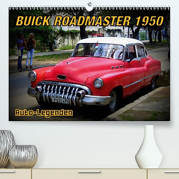 Auto-Legenden: Buick Roadmaster 1950 (Premium, hochwertiger DIN A2 Wandkalender 2020, Kunstdruck in Hochglanz), Henning von Löwis of Menar, Henning von Löwis of Menar