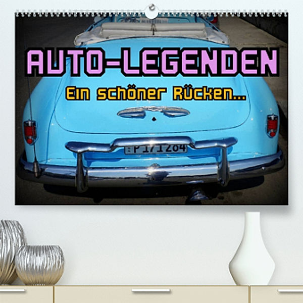 Auto-Legenden - Ein schöner Rücken... (Premium, hochwertiger DIN A2 Wandkalender 2023, Kunstdruck in Hochglanz), Henning von Löwis of Menar, Henning von Löwis of Menar
