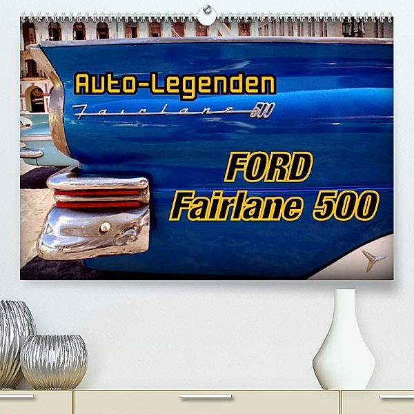 Auto-Legenden Ford Fairlane 500 (Premium, hochwertiger DIN A2 Wandkalender 2023, Kunstdruck in Hochglanz), Henning von Löwis of Menar, Henning von Löwis of Menar