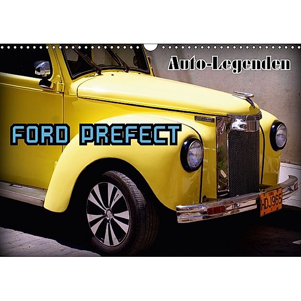 Auto-Legenden - FORD PREFECT (Wandkalender 2018 DIN A3 quer) Dieser erfolgreiche Kalender wurde dieses Jahr mit gleichen, Henning von Löwis of Menar