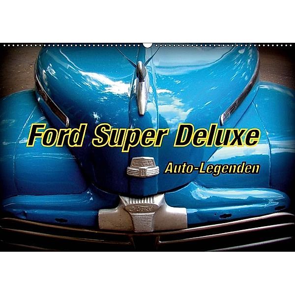 Auto-Legenden Ford Super Deluxe (Wandkalender 2019 DIN A2 quer), Henning von Löwis of Menar