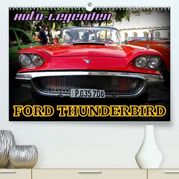 Auto-Legenden: FORD THUNDERBIRD (Premium, hochwertiger DIN A2 Wandkalender 2023, Kunstdruck in Hochglanz), Henning von Löwis of Menar, Henning von Löwis of Menar