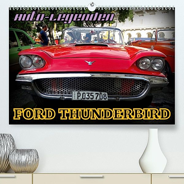 Auto-Legenden: FORD THUNDERBIRD (Premium-Kalender 2020 DIN A2 quer), Henning von Löwis of Menar, Henning von Löwis of Menar