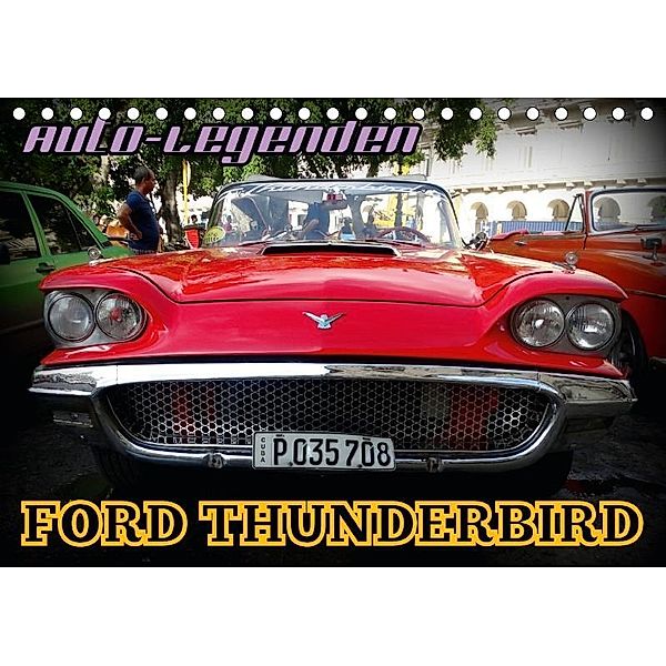 Auto-Legenden: FORD THUNDERBIRD (Tischkalender 2017 DIN A5 quer), Henning von Löwis of Menar
