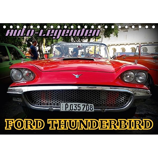 Auto-Legenden: FORD THUNDERBIRD (Tischkalender 2018 DIN A5 quer), Henning von Löwis of Menar