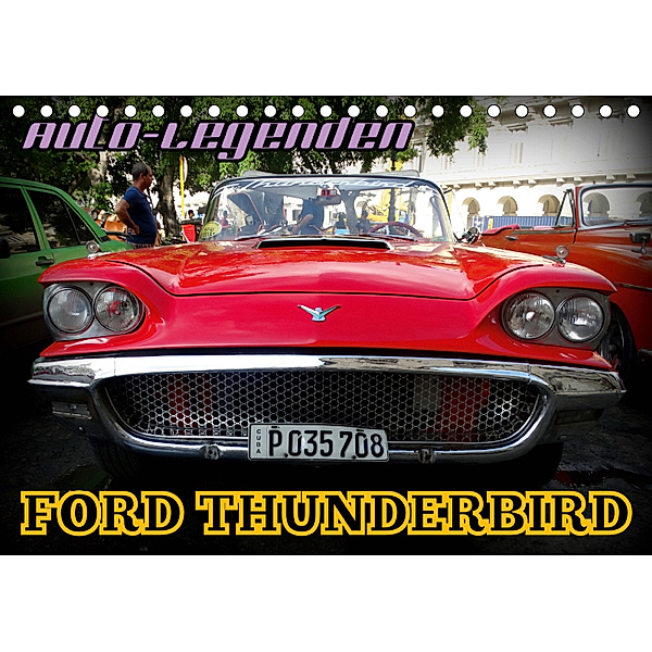 Auto-Legenden: FORD THUNDERBIRD (Tischkalender 2019 DIN A5 quer), Henning von Löwis of Menar