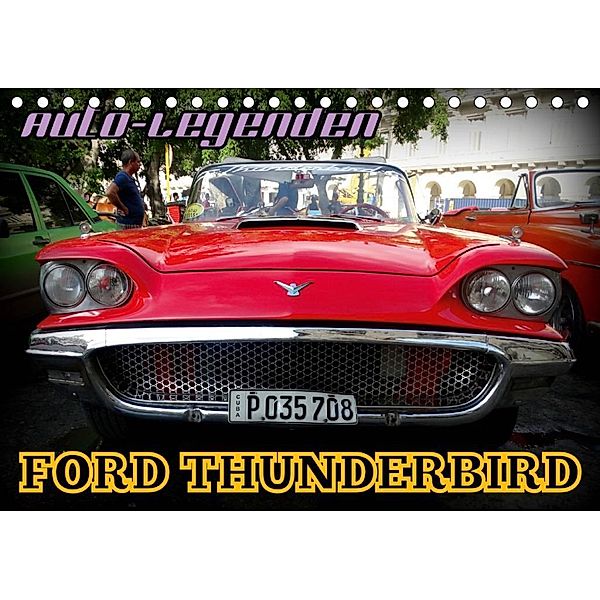 Auto-Legenden: FORD THUNDERBIRD (Tischkalender 2020 DIN A5 quer), Henning von Löwis of Menar