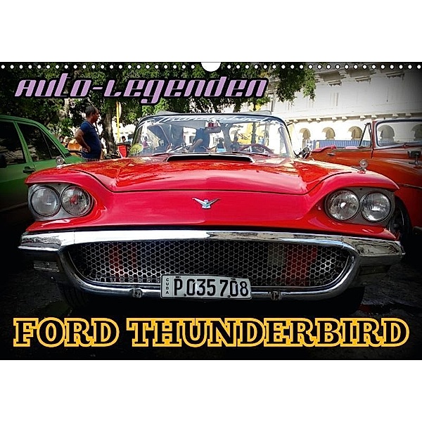 Auto-Legenden: FORD THUNDERBIRD (Wandkalender 2017 DIN A3 quer), Henning von Löwis of Menar