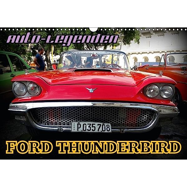 Auto-Legenden: FORD THUNDERBIRD (Wandkalender 2017 DIN A3 quer), Henning von Löwis of Menar