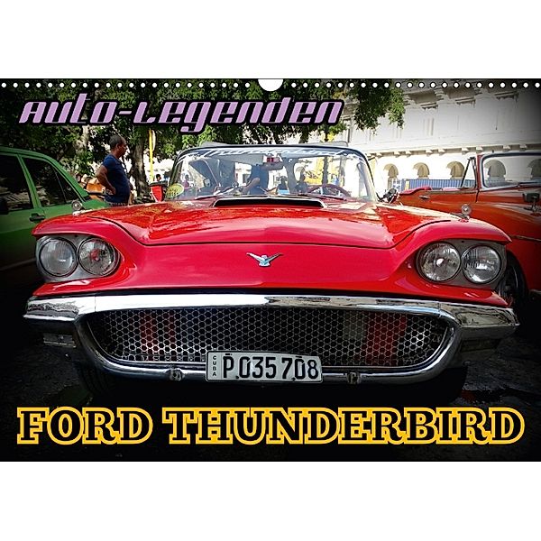 Auto-Legenden: FORD THUNDERBIRD (Wandkalender 2018 DIN A3 quer), Henning von Löwis of Menar