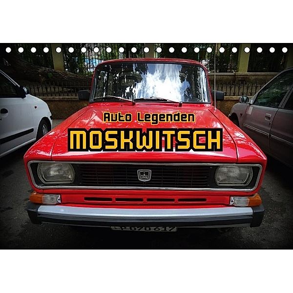 Auto Legenden MOSKWITSCH (Tischkalender 2017 DIN A5 quer), Henning von Löwis of Menar
