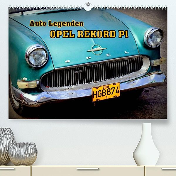 Auto Legenden OPEL REKORD P1 (Premium, hochwertiger DIN A2 Wandkalender 2023, Kunstdruck in Hochglanz), Henning von Löwis of Menar, Henning von Löwis of Menar