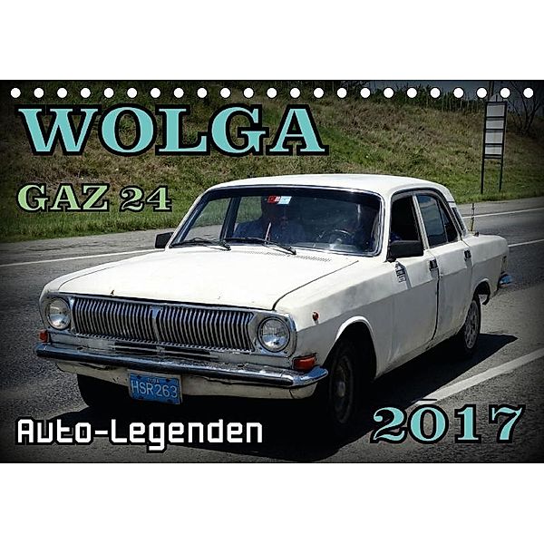 Auto-Legenden: WOLGA GAZ 24 (Tischkalender 2017 DIN A5 quer), Henning von Löwis of Menar