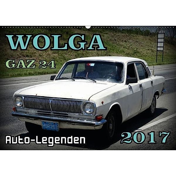 Auto-Legenden: WOLGA GAZ 24 (Wandkalender 2017 DIN A2 quer), Henning von Löwis of Menar