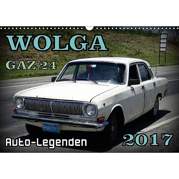 Auto-Legenden: WOLGA GAZ 24 (Wandkalender 2017 DIN A3 quer), Henning von Löwis of Menar