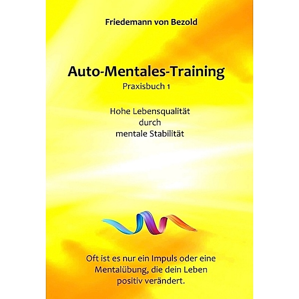 Auto-Mentales-Training nach Friedemann von Bezold / Auto-Mentales-Training Praxisbuch 1, Friedemann von Bezold
