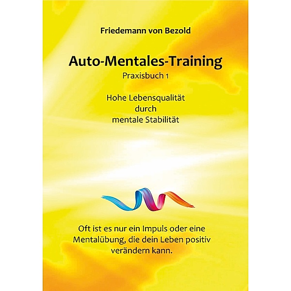 Auto-Mentales-Training Praxisbuch 1 / Auto-Mentales-Training nach Friedemann von Bezold Bd.1, Friedemann von Bezold