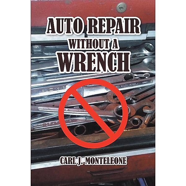 Auto Repair without a Wrench, Carl J. Monteleone