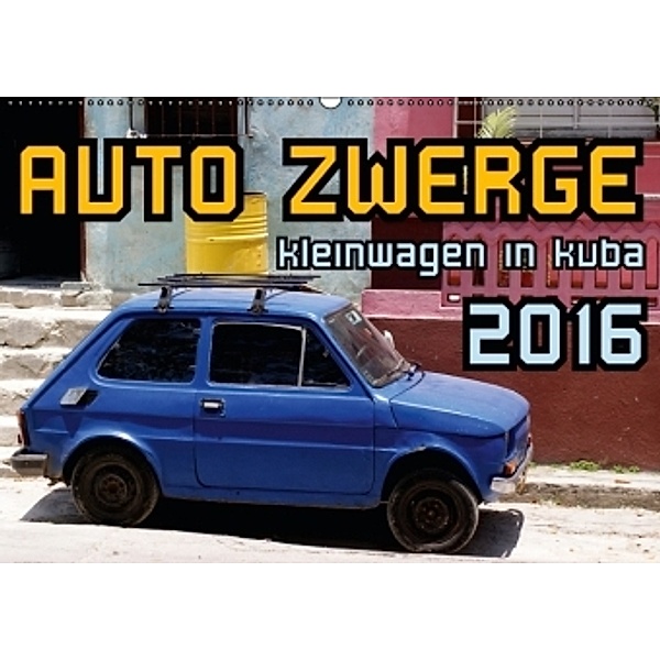 AUTO ZWERGE - Kleinwagen in Kuba (Wandkalender 2016 DIN A2 quer), Henning von Löwis of Menar